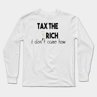 Tax The Rich Not The Poor, Equality Gift Idea, Poor People, Rich People Long Sleeve T-Shirt